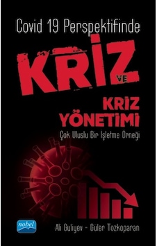Covid 19 Perspektifinde Kriz ve Kriz Yönetimi - Çok Uluslu Bir İşletme Örneği - Ali Guliyev - Güler Tozkoparan - Nobel Akademik Yayıncılık Covid 19 Perspektifinde Kriz ve Kriz Yönetimi - Çok Uluslu Bir İşletme Örneği - Ali Guliyev - Güler Tozkoparan - Nobel Akademik Yayıncılık