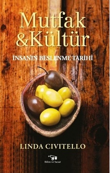 Mutfak & Kültür-İnsanın Beslenme Tarihi - Linda Civitello - Bilim ve Sanat