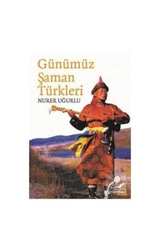Günümüz Şaman Türkleri - Nurer Uğurlu - Örgün Yayınları