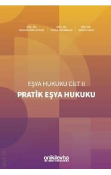 Pratik Eşya Hukuku Eşya Hukuku Cilt Iı Doç. Dr. Sera Reyhani Yüksel Pratik Eşya Hukuku Eşya Hukuku Cilt Iı Doç. Dr. Sera Reyhani Yüksel