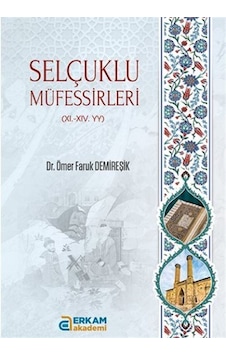 Selçuklu Müfessirleri (XI.-XI. yy) / Ömer Faruk Demireşik Selçuklu Müfessirleri (XI.-XI. yy) / Ömer Faruk Demireşik