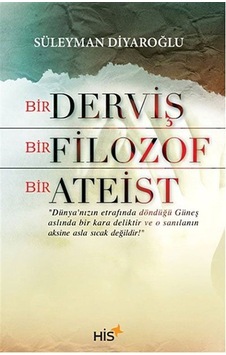 Bir Derviş Bir Filozof Bir Ateist - Süleyman Diyaroğlu - His Yayınları