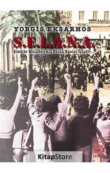 S.E.L.A.N.A. - Şimdiki Mücadelemiz Bütün Bunlar İçindir... - Yorgis Eksarhos - İstos Yayınları S.E.L.A.N.A. - Şimdiki Mücadelemiz Bütün Bunlar İçindir... - Yorgis Eksarhos - İstos Yayınları
