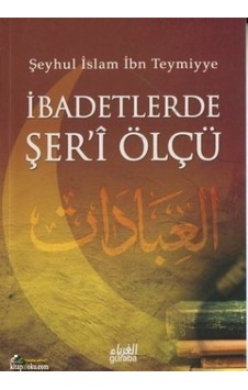 Ibadetlerde Şeri Ölçü Ibni Teymiyye Guraba Yayınları Ibadetlerde Şeri Ölçü Ibni Teymiyye Guraba Yayınları