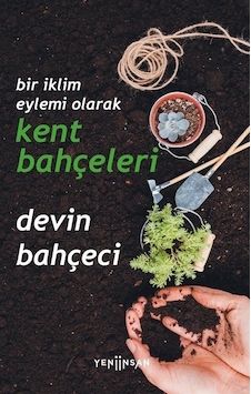 Bir İklim Eylemi Olarak Kent Bahçeleri - Devin Bahçeci - Yeni İnsan Yayınevi Bir İklim Eylemi Olarak Kent Bahçeleri - Devin Bahçeci - Yeni İnsan Yayınevi