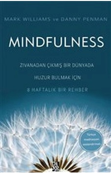 Mindfulness - Zıvanadan Çıkmış Bir Dünyada Huzur Bulmak İçin 8 Haftalık Bir Rehber Mindfulness - Zıvanadan Çıkmış Bir Dünyada Huzur Bulmak İçin 8 Haftalık Bir Rehber