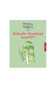Sebzeler Kraliçesi Fasulye - Nemika Tuğcu