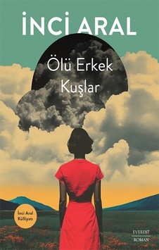 Ölü Erkek Kuşlar - Everest Yayınları - İnci Aral Ölü Erkek Kuşlar - Everest Yayınları - İnci Aral