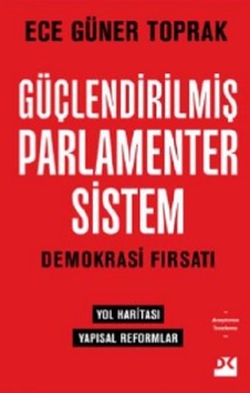 Güçlendirilmiş Parlamenter Sistem - Demokrasi Fırsatı - Ece Güner Toprak - Doğan Kitap Güçlendirilmiş Parlamenter Sistem - Demokrasi Fırsatı - Ece Güner Toprak - Doğan Kitap
