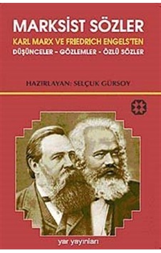 Marksist Sözler - Karl Marx ve Friedrich Engels'ten Düşünceler-Gözlemler-Özlü Sözler - Selçuk Gürsoy - Yar Yayınları