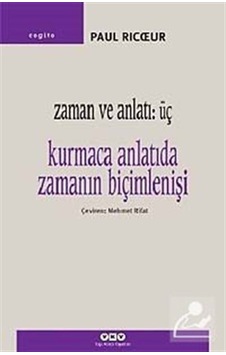 Zaman ve Anlatı: Üç - Kurmaca Anlatıda Zamanın Biçimlenişi - Paul Ricoeur - Yapı Kredi Yayınları Zaman ve Anlatı: Üç - Kurmaca Anlatıda Zamanın Biçimlenişi - Paul Ricoeur - Yapı Kredi Yayınları