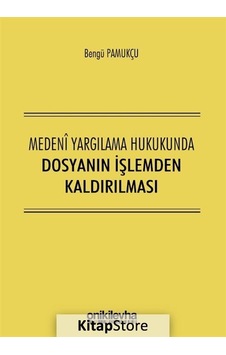 Medeni Yargılama Hukukunda Dosyanın İşlemden Kaldırılması - Bengü Pamukçu - On İki Levha Yayıncılık Medeni Yargılama Hukukunda Dosyanın İşlemden Kaldırılması - Bengü Pamukçu - On İki Levha Yayıncılık