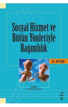 Sosyal Hizmet ve Bütün Yönleriyle Bağımlılık- Grafiker Yayınları Sosyal Hizmet ve Bütün Yönleriyle Bağımlılık- Grafiker Yayınları