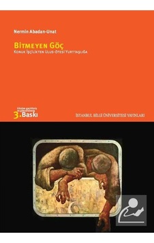 Bitmeyen Göç / Konuk İşçilikten Ulus-ötesi Yurttaşlığa / Nermi... Bitmeyen Göç / Konuk İşçilikten Ulus-ötesi Yurttaşlığa / Nermi...