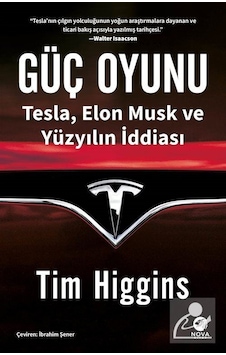 Güç Oyunu: Tesla Elon Musk ve Yüzyılın İddiası - Tim Higgins - Nova Kitap Güç Oyunu: Tesla Elon Musk ve Yüzyılın İddiası - Tim Higgins - Nova Kitap