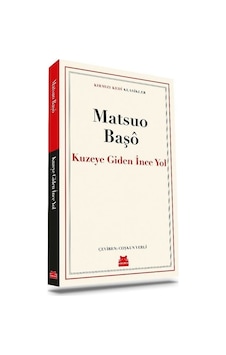 Kuzeye Giden İnce Yol - Kırmızı Kedi Klasikler - Matsuo Başo - Kırmızı Kedi Kuzeye Giden İnce Yol - Kırmızı Kedi Klasikler - Matsuo Başo - Kırmızı Kedi