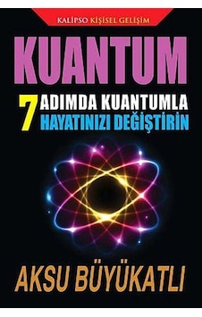 Kuantum 7 Adımda Kuantumla Hayatınızı Değiştirin / Aksu Büyükatlı Kuantum 7 Adımda Kuantumla Hayatınızı Değiştirin / Aksu Büyükatlı