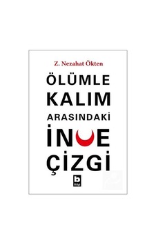 Ölümle Kalım Arasındaki İnce Çizgi - Z. Nezahat Ökten - Bilgi Yayınevi
