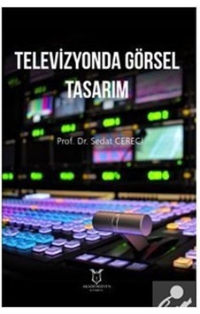 Televizyonda Görsel Tasarım - Sedat Cereci - Akademisyen Kitabevi Televizyonda Görsel Tasarım - Sedat Cereci - Akademisyen Kitabevi