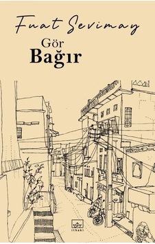 Gör Bağır - Fuat Sevimay - İthaki Yayınları Gör Bağır - Fuat Sevimay - İthaki Yayınları