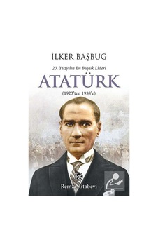 20. Yüzyılın En Büyük Lideri Atatürk (1923'ten 1938'e) - İlker Başbuğ - Remzi Kitabevi 20. Yüzyılın En Büyük Lideri Atatürk (1923'ten 1938'e) - İlker Başbuğ - Remzi Kitabevi