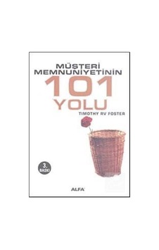 Müşteri Memnuniyetinin 101 Yolu - Timothy R. V. Foster - Alfa Yayıncılık Müşteri Memnuniyetinin 101 Yolu - Timothy R. V. Foster - Alfa Yayıncılık