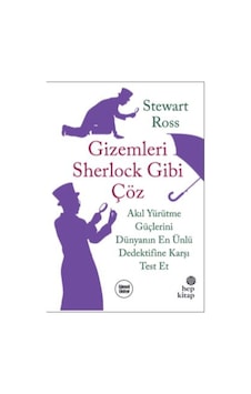 Gizemleri Sherlock Gibi Çöz-Akıl Yürütme Güçlerini Dünyanın En Ünlü Dedektifine Karşı Test Et - Stewart Ross - Hep Kitap Gizemleri Sherlock Gibi Çöz-Akıl Yürütme Güçlerini Dünyanın En Ünlü Dedektifine Karşı Test Et - Stewart Ross - Hep Kitap