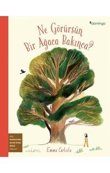Ne Görürsün Bir Ağaca Bakınca? - Emma Carlisle - Domingo Yayınevi Ne Görürsün Bir Ağaca Bakınca? - Emma Carlisle - Domingo Yayınevi