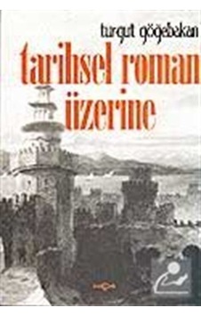 Tarihsel Roman Üzerine - Turgut Göğebakan - Akçağ Yayınları Tarihsel Roman Üzerine - Turgut Göğebakan - Akçağ Yayınları