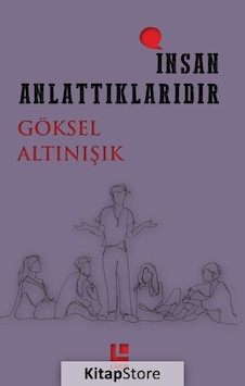 İnsan Anlattıklarıdır - Göksel Altınışık - Lakin Yayınevi İnsan Anlattıklarıdır - Göksel Altınışık - Lakin Yayınevi