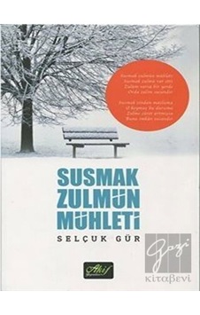 Susmak Zulmün Mühleti - Selçuk Gür - Akif Yayınları Susmak Zulmün Mühleti - Selçuk Gür - Akif Yayınları
