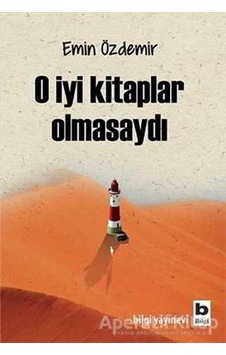 O İyi Kitaplar Olmasaydı -  Emin Özdemir -  Bilgi Yayınevi
