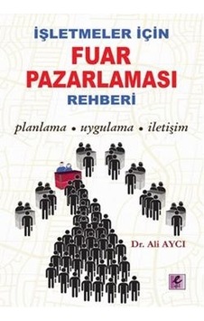 İşletmeler İçin Fuar Pazarlama Rehberi - Ali Aycı - Efil Yayınevi Yayınları İşletmeler İçin Fuar Pazarlama Rehberi - Ali Aycı - Efil Yayınevi Yayınları