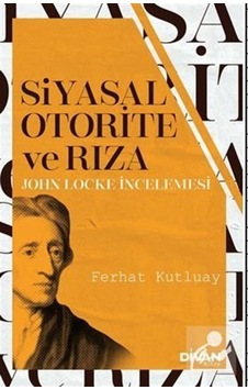 Siyasal Otorite ve Rıza - John Locke İncelemesi - Ferhat Kutluay - Divan Kitap