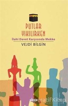 Putlar Yıkılırken İlahi Devlet Karşısında Mekke  - Vejdi Bilgin  - Beyan Yayınları