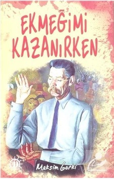 Ekmeğimi Kazanırken - Maksim Gorki - Yason Yayıncılık Ekmeğimi Kazanırken - Maksim Gorki - Yason Yayıncılık