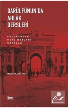 Darülfünun'da Ahlak Dersleri - Programlar Ders Notları Hocalar - Melek Yıldız Güneş - İlem Yayınları
