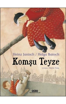 Komşu Teyze - Heinz Janisch - Helga Bansch - Yapı Kredi Yayınları Komşu Teyze - Heinz Janisch - Helga Bansch - Yapı Kredi Yayınları