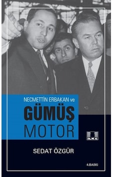 Necmettin Erbakan Ve Gümüş Motor / Sedat Özgür 9786055961398 Necmettin Erbakan Ve Gümüş Motor / Sedat Özgür 9786055961398