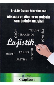 Dünyada ve Türkiye'de Lojistik Sektörünün Gelişimi - Osman Zekayi Orhan - İstanbul Gelişim Üniversitesi Dünyada ve Türkiye'de Lojistik Sektörünün Gelişimi - Osman Zekayi Orhan - İstanbul Gelişim Üniversitesi