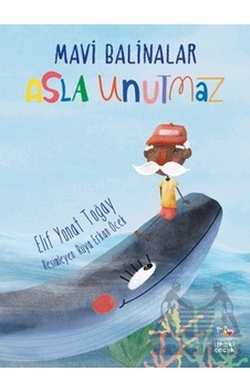 Mavi Balinalar Asla Unutmaz - Elif Yonat Toğay - İthaki Çocuk Mavi Balinalar Asla Unutmaz - Elif Yonat Toğay - İthaki Çocuk