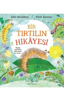 Bir Tırtılın Hikayesi - Julia Donaldson - İş Bankası Kültür Yayınları Bir Tırtılın Hikayesi - Julia Donaldson - İş Bankası Kültür Yayınları