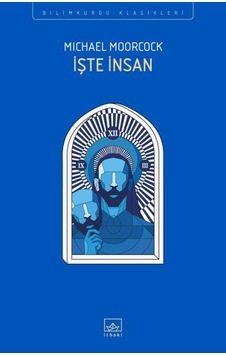 İşte İnsan - Michael Moorcock - İthaki Yayınları İşte İnsan - Michael Moorcock - İthaki Yayınları