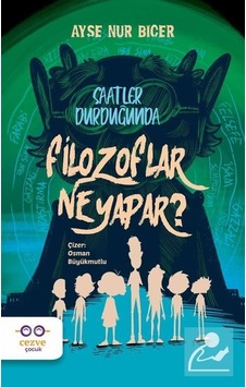 Filozoflar Ne Yapar? Saatler Durduğunda - Ayşe Nur Biçer - Cezve Çocuk Filozoflar Ne Yapar? Saatler Durduğunda - Ayşe Nur Biçer - Cezve Çocuk
