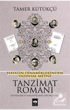 Hayatın Dinamiklerinden Yazınsal Metne Tanzimat Romanı / Tamer.