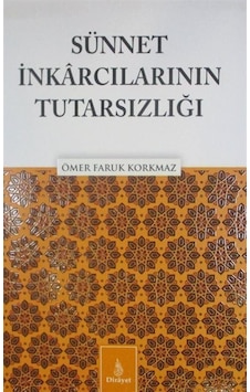 Sünnet İnkarcılarının Tutarsızlığı - Ömer Faruk Korkmaz - Dirayet Sünnet İnkarcılarının Tutarsızlığı - Ömer Faruk Korkmaz - Dirayet