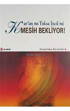 Kur'an mı Yoksa İncil mi Mesih Bekliyor! / İlhami İnceöz