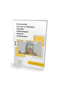 Hastanede Çocuk ve Ailesine Yönelik Psikososyal Destek Hastanede Çocuk ve Ailesine Yönelik Psikososyal Destek