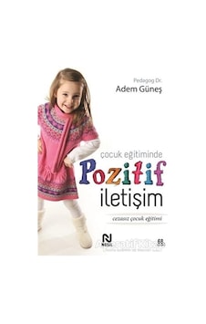 Çocuk Eğitiminde Pozitif İletişim - Adem Güneş - Nesil Yayınları Çocuk Eğitiminde Pozitif İletişim - Adem Güneş - Nesil Yayınları