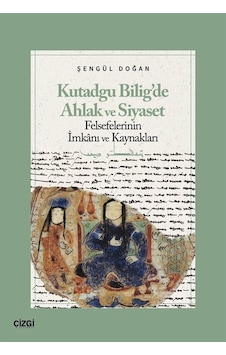 Kutadgu Bilig'de Ahlak Ve Siyaset Felsefelerinin İmkanı Ve Kay... Kutadgu Bilig'de Ahlak Ve Siyaset Felsefelerinin İmkanı Ve Kay...